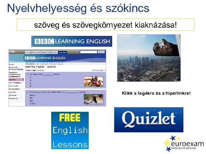 Nyelvhelyesség és szókincs szöveg és szövegkörnyezet kiaknázása! Klikk a logókra és a hiperlinkre! 