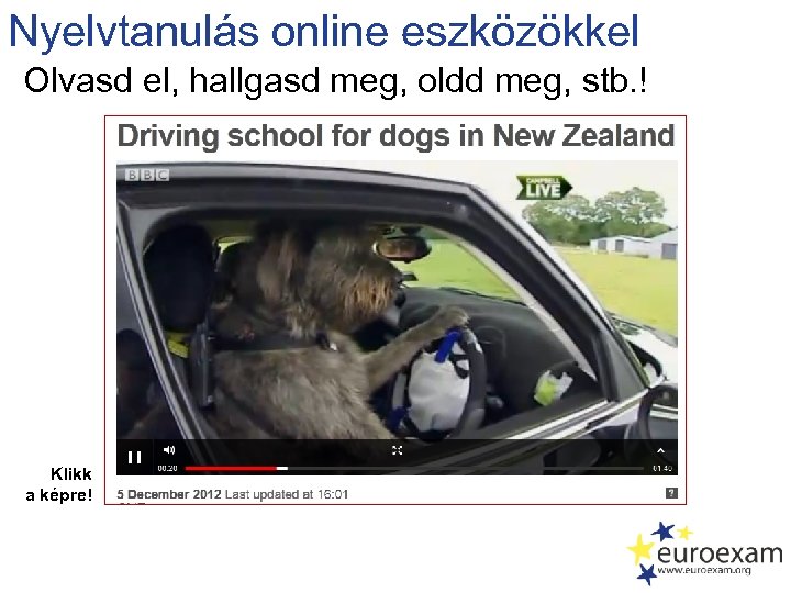 Nyelvtanulás online eszközökkel Olvasd el, hallgasd meg, oldd meg, stb. ! Klikk a képre!