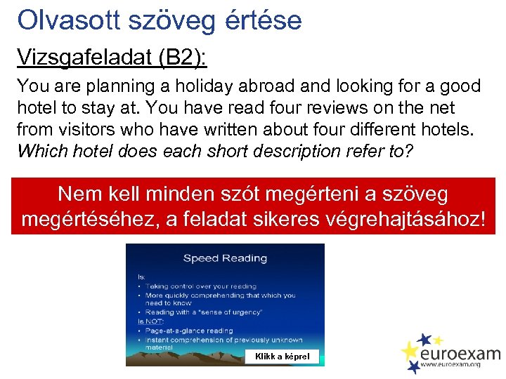 Olvasott szöveg értése Vizsgafeladat (B 2): You are planning a holiday abroad and looking