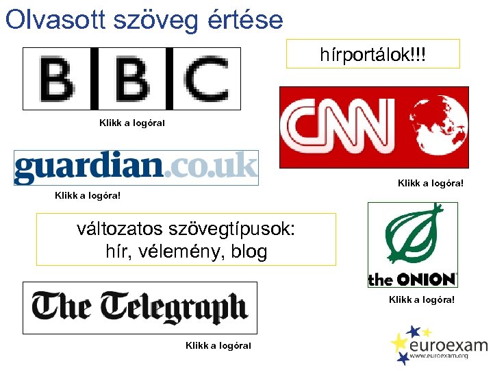Olvasott szöveg értése hírportálok!!! Klikk a logóra! változatos szövegtípusok: hír, vélemény, blog Klikk a