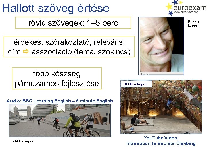 Hallott szöveg értése rövid szövegek: 1– 5 perc Klikk a képre! érdekes, szórakoztató, releváns: