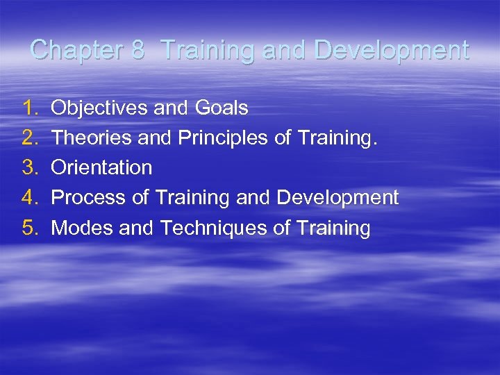 Chapter 8 Training and Development 1. 2. 3. 4. 5. Objectives and Goals Theories