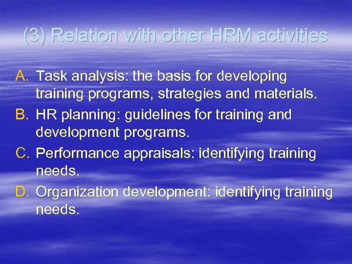 (3) Relation with other HRM activities A. Task analysis: the basis for developing training
