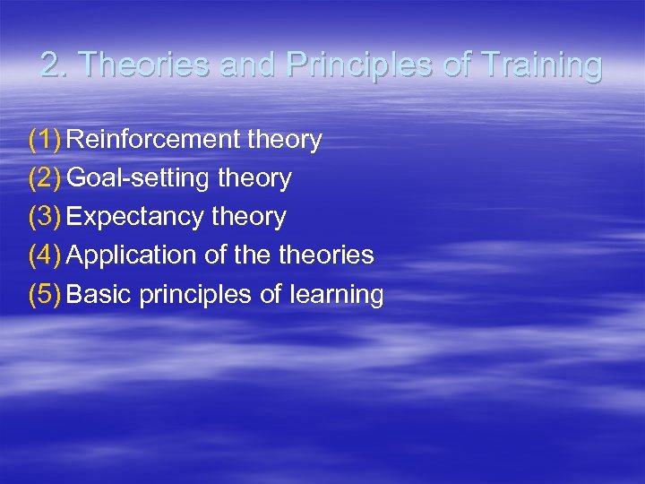 2. Theories and Principles of Training (1) Reinforcement theory (2) Goal-setting theory (3) Expectancy