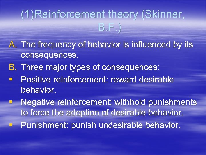 (1)Reinforcement theory (Skinner, B. F. ) A. The frequency of behavior is influenced by