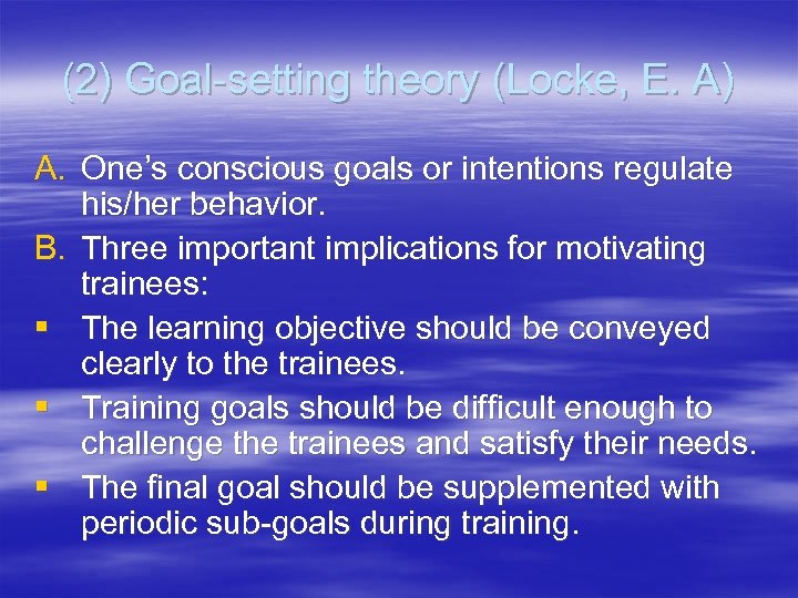 (2) Goal-setting theory (Locke, E. A) A. One’s conscious goals or intentions regulate his/her