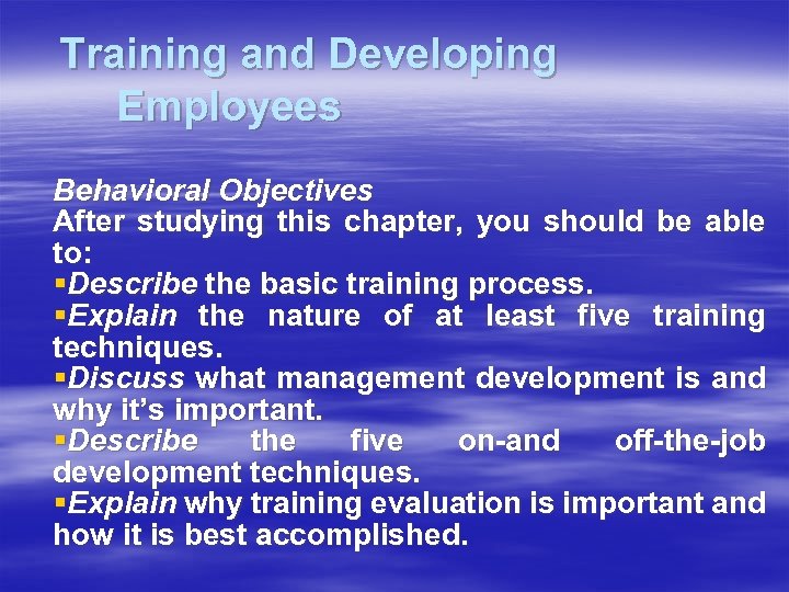Training and Developing Employees Behavioral Objectives After studying this chapter, you should be able