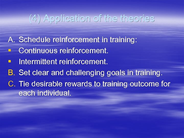 (4) Application of theories A. § § B. C. Schedule reinforcement in training: Continuous