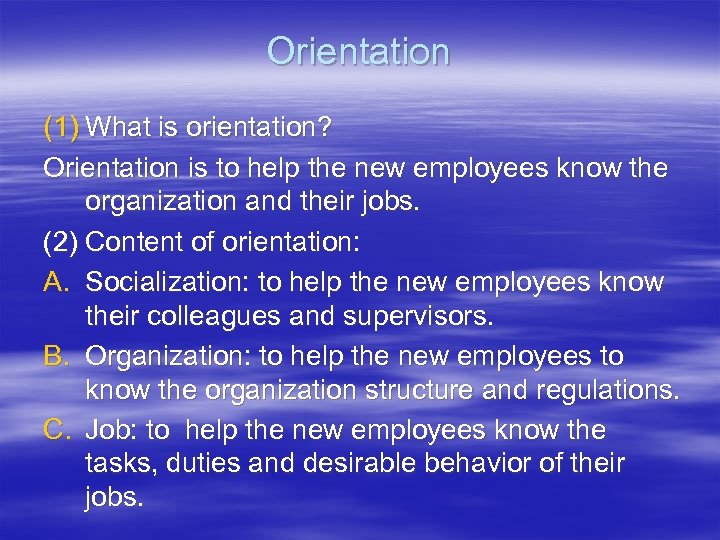 Orientation (1) What is orientation? Orientation is to help the new employees know the