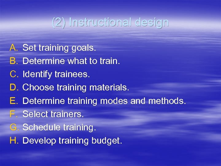 (2) Instructional design A. Set training goals. B. Determine what to train. C. Identify