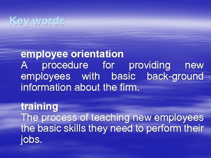 Key words employee orientation A procedure for providing new employees with basic back-ground information