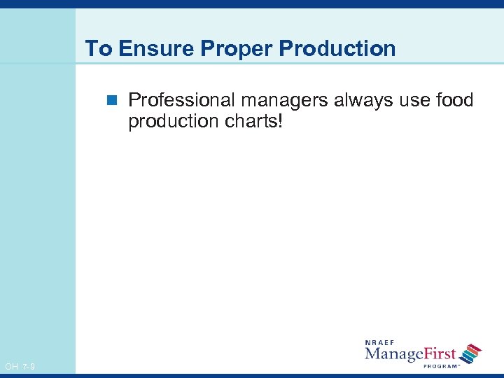 To Ensure Proper Production n Professional managers always use food production charts! OH 7