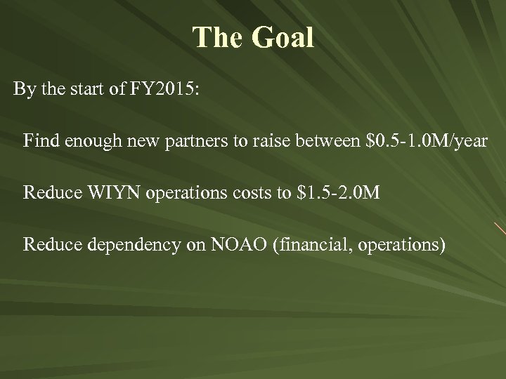 The Goal By the start of FY 2015: Find enough new partners to raise