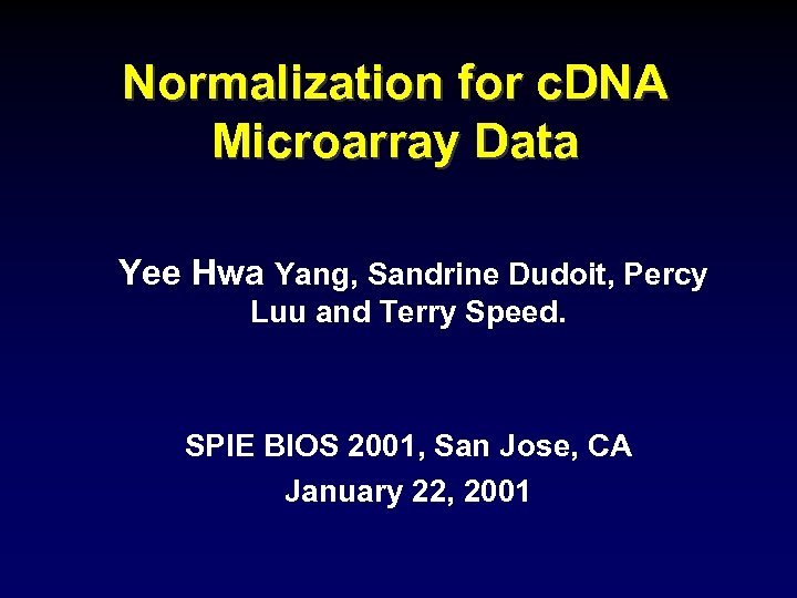 Normalization for c. DNA Microarray Data Yee Hwa Yang, Sandrine Dudoit, Percy Luu and
