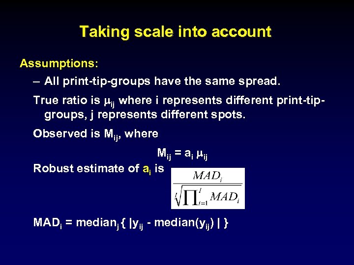 Taking scale into account Assumptions: – All print-tip-groups have the same spread. True ratio