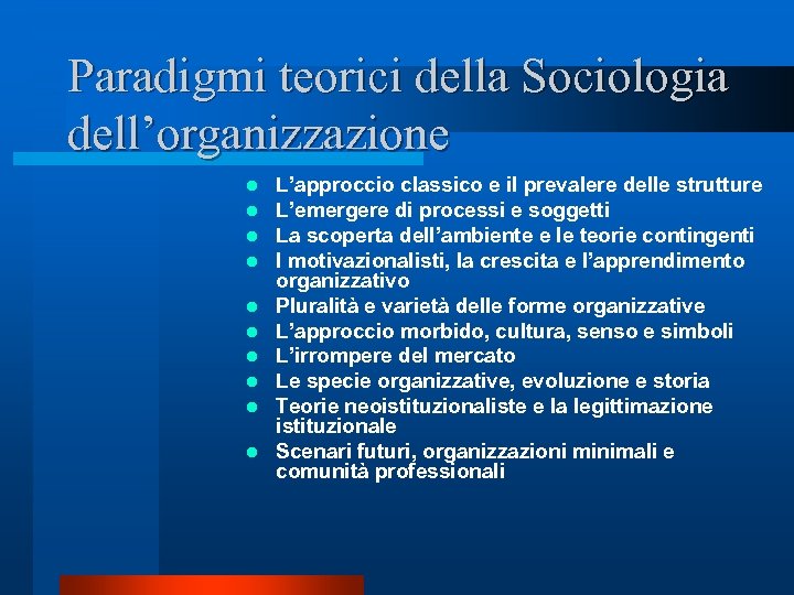 Paradigmi teorici della Sociologia dell’organizzazione l l l l l L’approccio classico e il