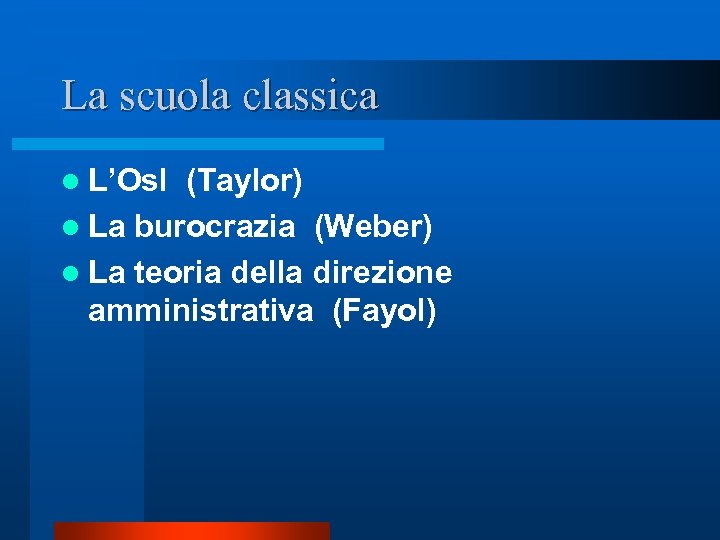 La scuola classica l L’Osl (Taylor) l La burocrazia (Weber) l La teoria della
