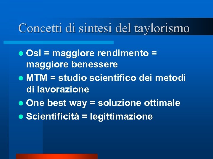 Concetti di sintesi del taylorismo l Osl = maggiore rendimento = maggiore benessere l
