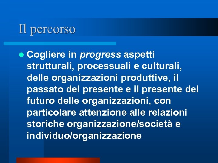 Il percorso l Cogliere in progress aspetti strutturali, processuali e culturali, delle organizzazioni produttive,