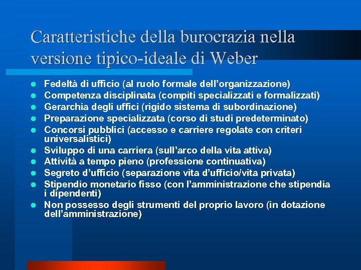 Caratteristiche della burocrazia nella versione tipico-ideale di Weber l l l l l Fedeltà