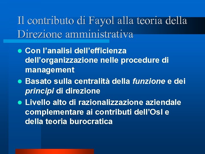 Il contributo di Fayol alla teoria della Direzione amministrativa Con l’analisi dell’efficienza dell’organizzazione nelle