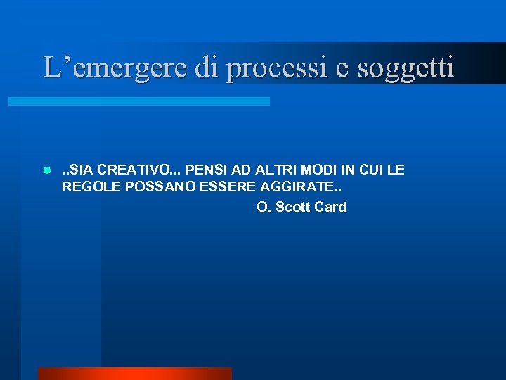 L’emergere di processi e soggetti l . . SIA CREATIVO. . . PENSI AD