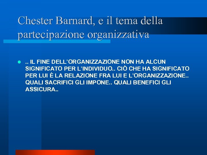 Chester Barnard, e il tema della partecipazione organizzativa l . . IL FINE DELL’ORGANIZZAZIONE