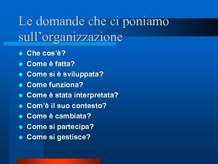 Le domande che ci poniamo sull’organizzazione l l l l l Che cos’è? Come