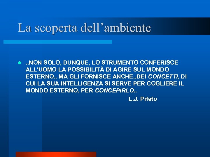 La scoperta dell’ambiente l . . NON SOLO, DUNQUE, LO STRUMENTO CONFERISCE ALL'UOMO LA