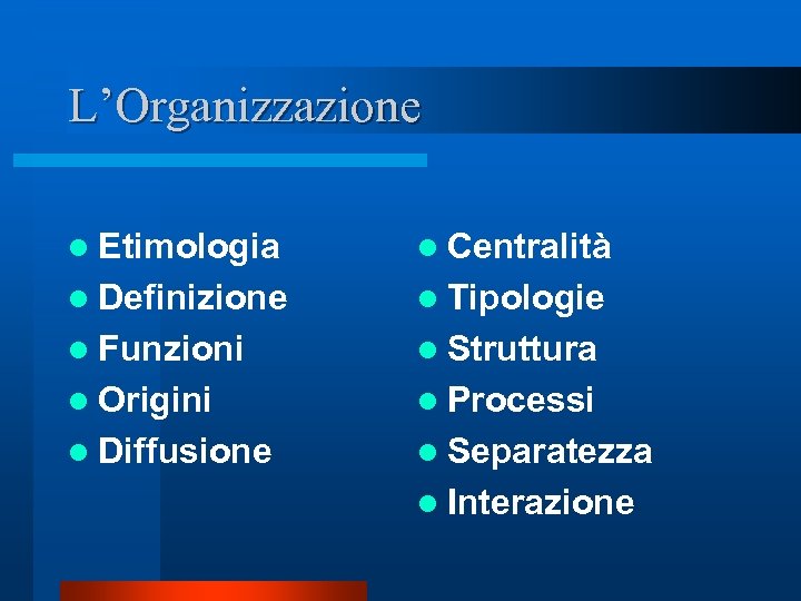 L’Organizzazione l Etimologia l Centralità l Definizione l Tipologie l Funzioni l Struttura l