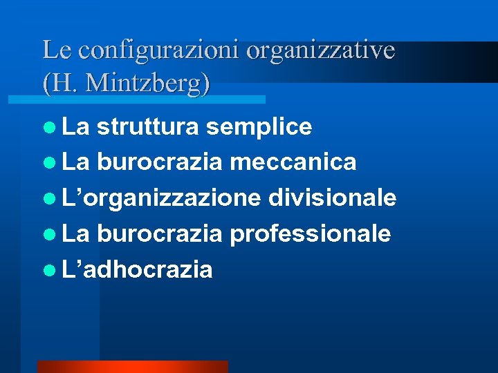 Le configurazioni organizzative (H. Mintzberg) l La struttura semplice l La burocrazia meccanica l