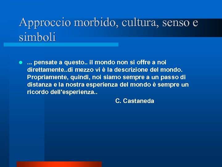 Approccio morbido, cultura, senso e simboli l . . . pensate a questo. .