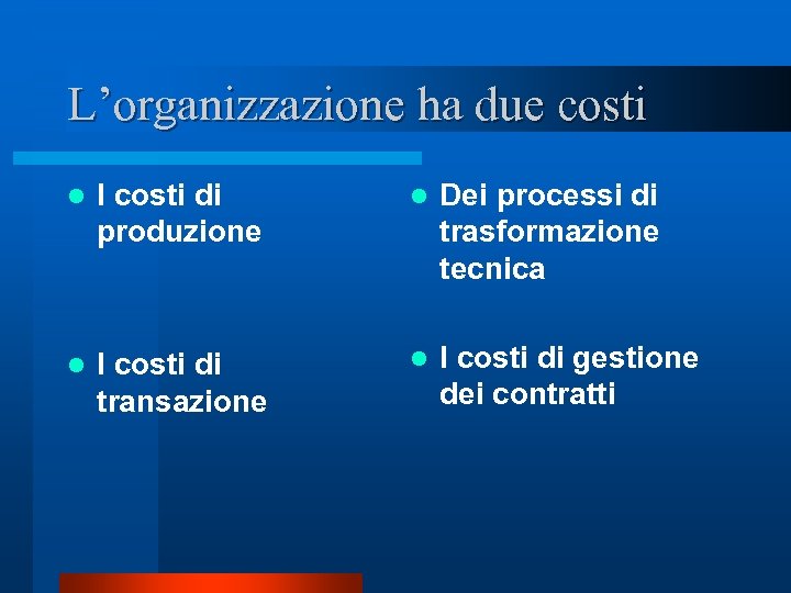 L’organizzazione ha due costi l I costi di produzione l Dei processi di trasformazione