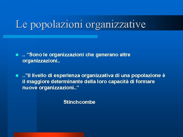 Le popolazioni organizzative l . . “Sono le organizzazioni che generano altre organizzazioni. .