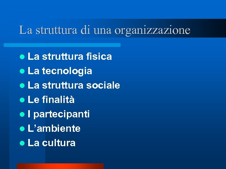 La struttura di una organizzazione l La struttura fisica l La tecnologia l La