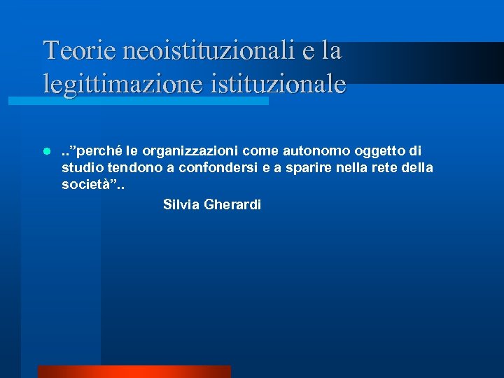 Teorie neoistituzionali e la legittimazione istituzionale. . ”perché le organizzazioni come autonomo oggetto di