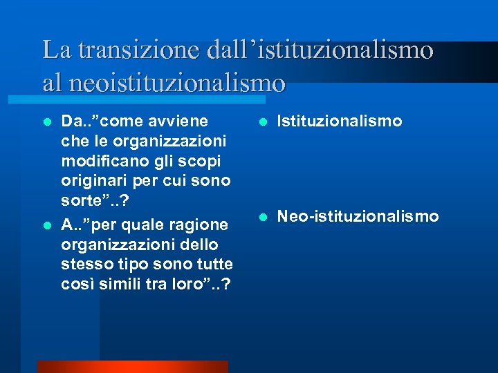La transizione dall’istituzionalismo al neoistituzionalismo Da. . ”come avviene che le organizzazioni modificano gli
