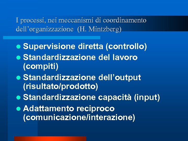 I processi, nei meccanismi di coordinamento dell’organizzazione (H. Mintzberg) l Supervisione diretta (controllo) l