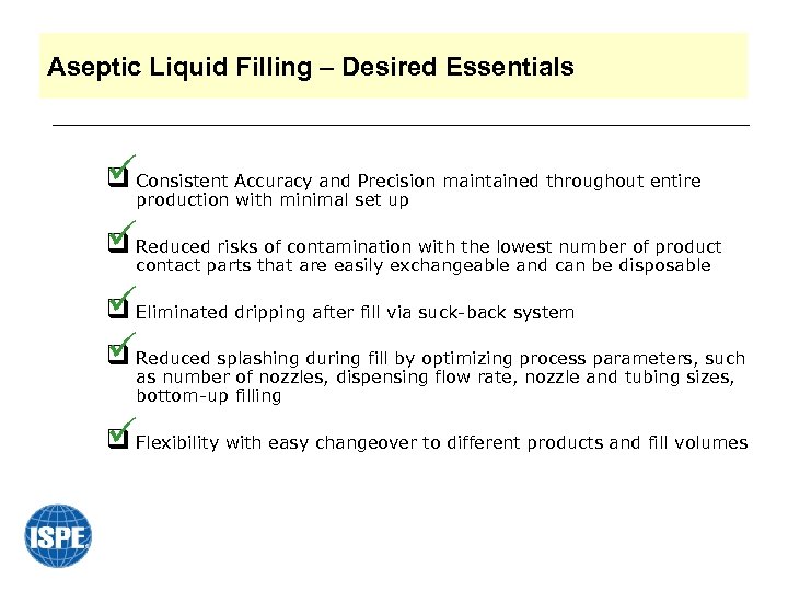 Aseptic Liquid Filling – Desired Essentials üConsistent Accuracy and Precision maintained throughout entire q