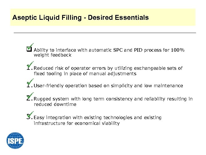 Aseptic Liquid Filling - Desired Essentials üAbility to interface with automatic SPC and PID