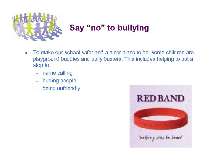 Say “no” to bullying ● To make our school safer and a nicer place