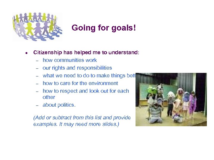 Going for goals! ● Citizenship has helped me to understand: – how communities work