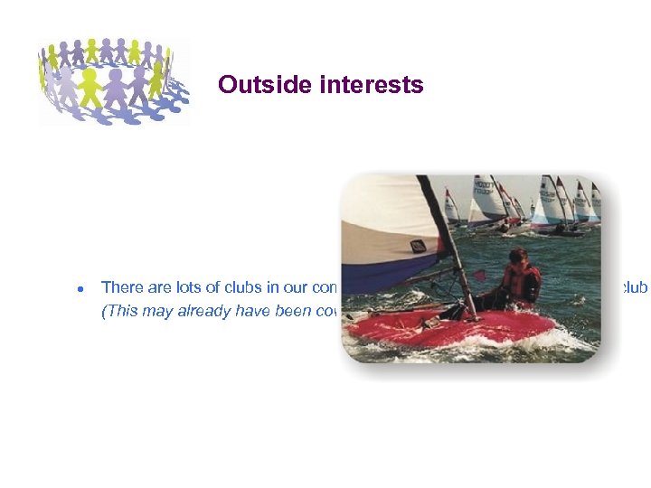 Outside interests ● There are lots of clubs in our community, and this year