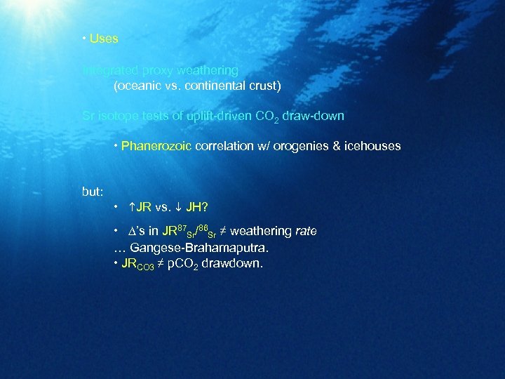  • Uses Integrated proxy weathering (oceanic vs. continental crust) Sr isotope tests of