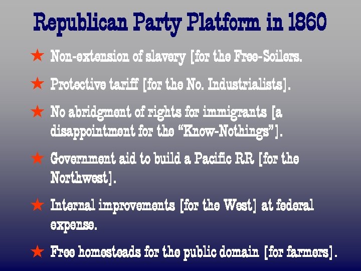 Republican Party Platform in 1860 ß Non-extension of slavery [for the Free-Soilers. ß Protective