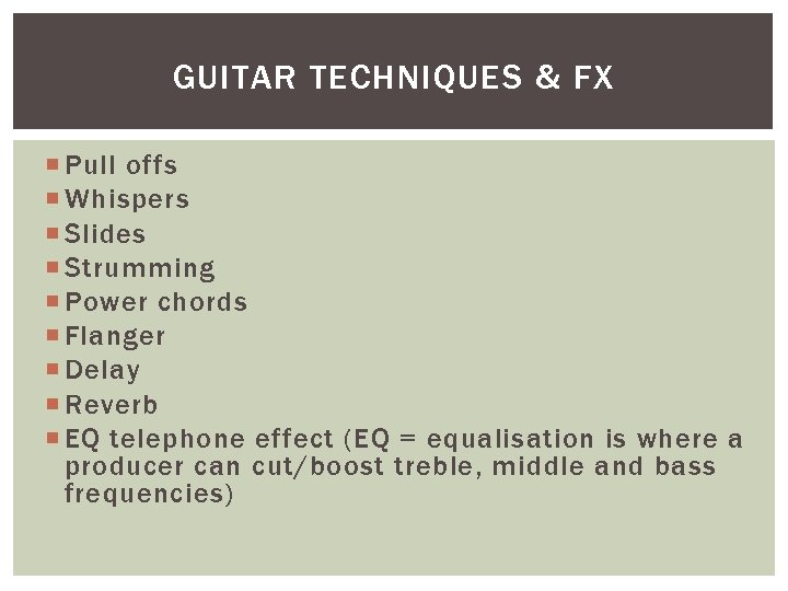 GUITAR TECHNIQUES & FX Pull offs Whispers Slides Strumming Power chords Flanger Delay Reverb