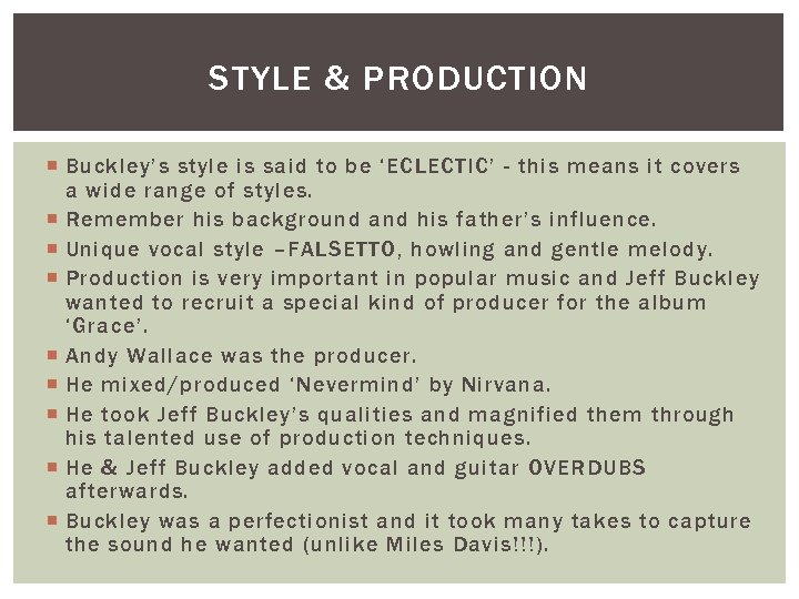 STYLE & PRODUCTION Buckley’s style is said to be ‘ECLECTIC’ - this means it