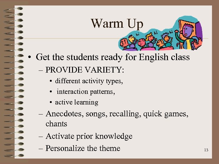 Warm Up • Get the students ready for English class – PROVIDE VARIETY: •