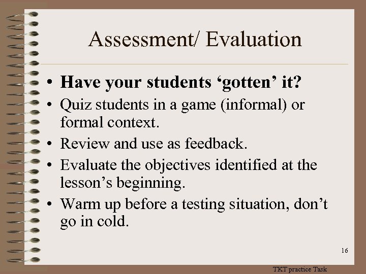 Assessment/ Evaluation • Have your students ‘gotten’ it? • Quiz students in a game