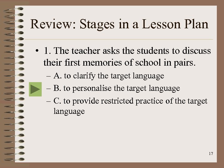 Review: Stages in a Lesson Plan • 1. The teacher asks the students to